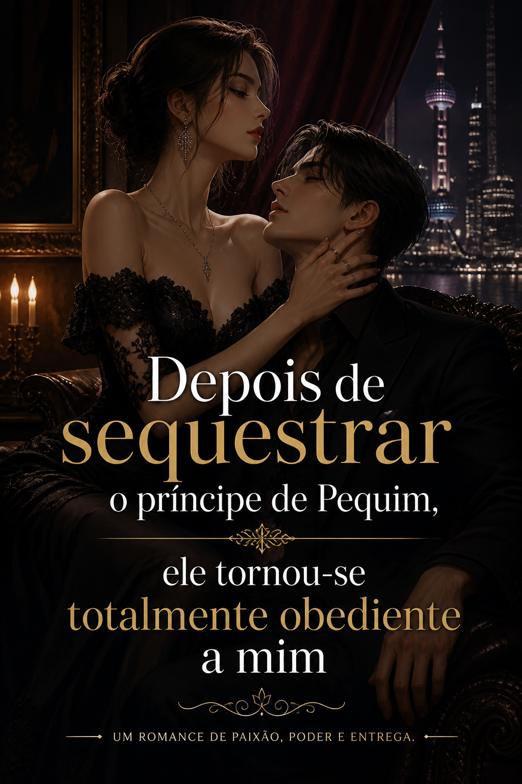Depois de sequestrar o príncipe de Pequim, ele tornou-se totalmente obediente a mim